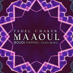 FADEL CHAKER  - MAAOUL (BOUDI HAMAD VIOLIN REMIX)