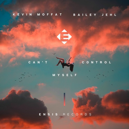 Kevin Moffat feat. Bailey Jehl – Can't Control Myself (OUT NOW)