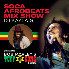 DJ Kayla G - SOCA AFROBEATS Mix Show (BOB MARLEY'S Tuff Gong Radio) | March 2021 @SIRIUSXM
