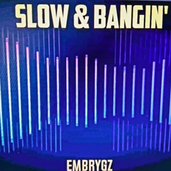 SLOW & BANGIN'