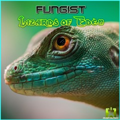 Fungist - Lizards of Eden (Original Mix) OUT NOW! JETZT ERHÄLTLICH!