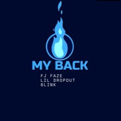 My Back - FJ Faze X Lil Dropout X 8Link (Rest in peace <3)