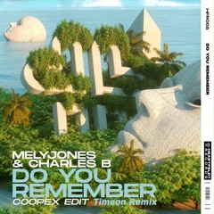 MelyJones & Charles B - Do You Remember [Coopex Edit](Timeon Remix)