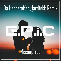 E.P.I.C - Missing You ( Da Hardstoffer Hardtekk Remix )