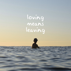 Loving Means Leaving