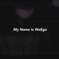 My Name Is WaEgo