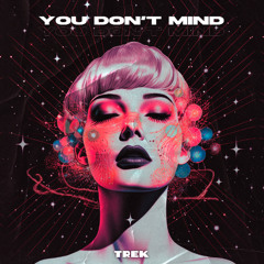TREK - You Don't Mind