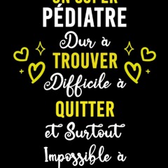 [EBOOK] READ UN SUPER P?DIATRE DUR ? TROUVER DIFFICILE ? QUITTER ET SURTOUT IMPO
