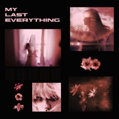 My Last Everything