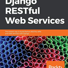 [Access] EPUB 📕 Django RESTful Web Services: The easiest way to build Python RESTful
