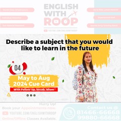 Describe A Subject That You Would Like To Learn In The Future (english with roop)