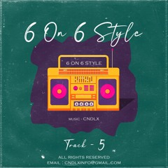 6 ON 6 STYLE ( TRACK - 5 ) CNDLX