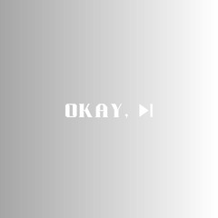 Okay, Next!