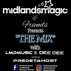 Midlandsmagic & Friends Presents "The Mix" With Lmdmusic & DeeCee Hosted By Predeta Host