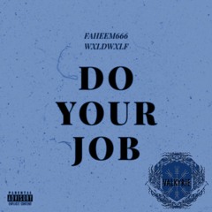 faheem666 - *doyourjob!* + wxldwxlf (prod. ???) ^^VALKYRIE EXCLUSIVE^^