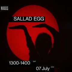 Noods Radio - SALLAD EGG - 07/07/22