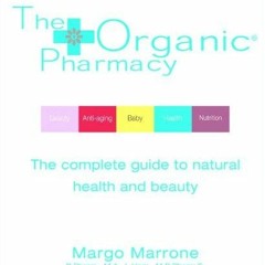 ❤[PDF]⚡  The Organic Pharmacy: The Complete Guide to Natural Health and Beauty