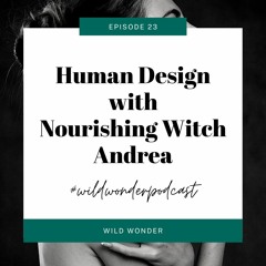 Human Design with Nourishing Witch Andrea