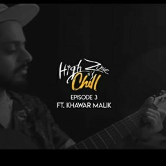 HIGH ZONE N' CHILL EP 3 🔥- KHAWAR MALIK (Prod. by RAP DEMON)