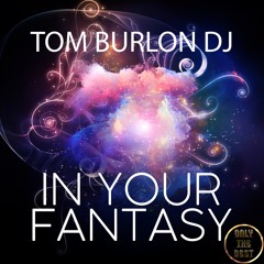 Tom Burlon - In Your Fantasy [Dance] - Only The Best Records EDM 2023