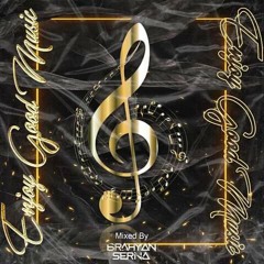 ENJOY GOOD MIUSIC  [ SERNA ]