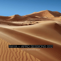 RAYA - Afro Sessions 002 / July Morning 2024