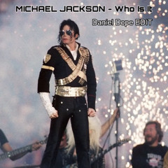 MICHAEL JACKSON - Who Is It (Daniel Dope EDIT)