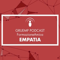 Podcast GRUEMP - FormazioneAmica | Empatia