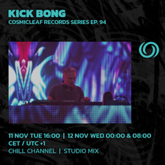 KICK BONG  | Cosmicleaf Records Series Ep. 94 | 11/11/2025