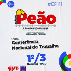 Rádio Peão PGM 111 - Conferência Nacional do Trabalho