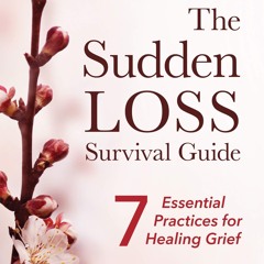 ✔ EPUB ✔ The Sudden Loss Survival Guide: Seven Essential Practices for