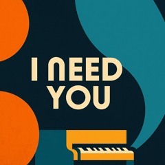 I Need You