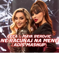 Ceca & Maya Berovic - Ne Racunaj Na Mene (Adis Mashup)