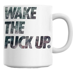 WAKE THE FUCK UP.