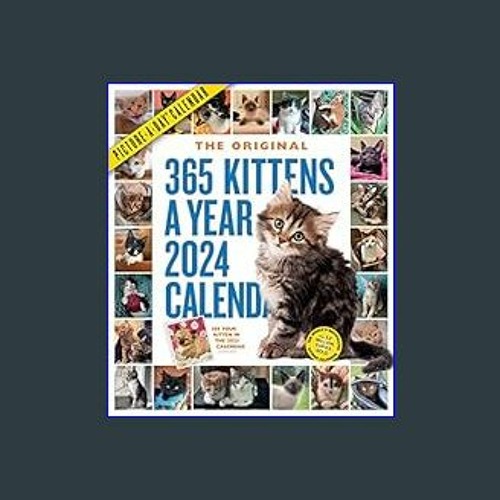 Stream [EBOOK] 📚 365 KittensAYear PictureADay Wall Calendar 2024