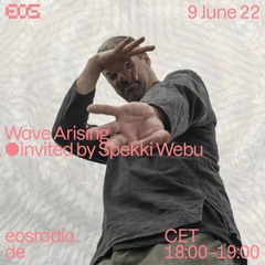 EOS Radio [004] Wave Arising Live invited by Spekki Webu // June 2022