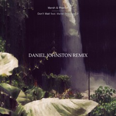 Don't Wait - MARSH and Phenoir (Daniel Johnston Remix)
