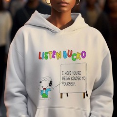 Snoopy Listen Bucko I Hope Youre Being Kinder To Yourself Shirt