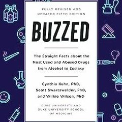 _ Buzzed: The Straight Facts About the Most Used and Abused Drugs from Alcohol to Ecstasy, Fift