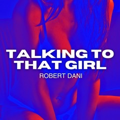 Robert Dani - Talking To That Girl (Snip)