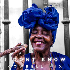 ezzydj - I Dont Know (Cowbell Mix)