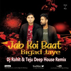 Jab Koi Baat Bigad Jaye - Dj Rohit & Teju Deep House Remix