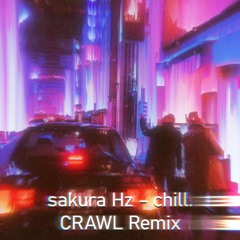 sakura Hz - chill. (CRAWL Remix)