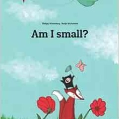 [Get] [PDF EBOOK EPUB KINDLE] Am I small?: A Picture Story by Philipp Winterberg and
