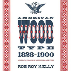 View EBOOK 📕 American Wood Type: 1828-1900 - Notes on the Evolution of Decorated and