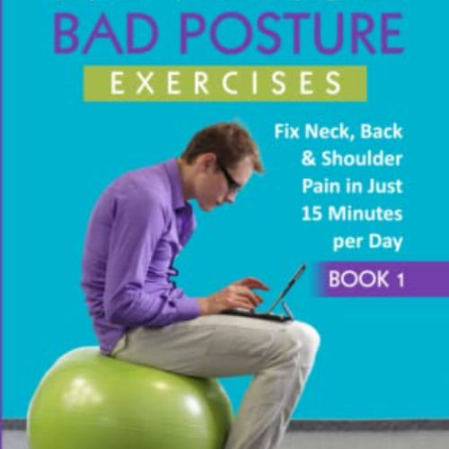 DOWNLOAD PDF 📔 Reverse Bad Posture Exercises: Fix Neck, Back & Shoulder Pain in Just