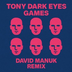 Tony Dark Eyes - Games (David Manuk Remix)