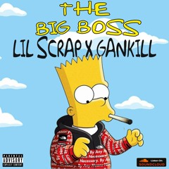 Lil Scrap x Gankill - BIG BOSS