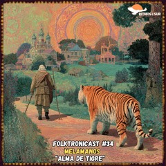F๏lktr๏nicast ★ 34 | Melamanos | Alma de Tigre
