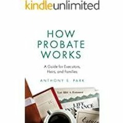 PDF Read* How Probate Works: A Guide for Executors, Heirs, and Families